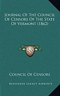 Journal of the Council of Censors of the State of Vermont (1862) (Hardcover)