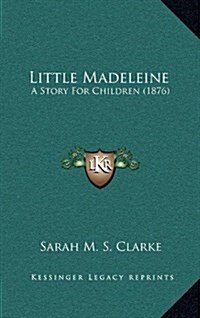 Little Madeleine: A Story for Children (1876) (Hardcover)