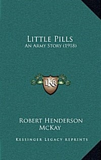Little Pills: An Army Story (1918) (Hardcover)