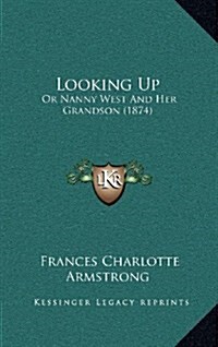 Looking Up: Or Nanny West and Her Grandson (1874) (Hardcover)