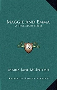 Maggie and Emma: A True Story (1861) (Hardcover)