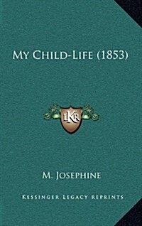 My Child-Life (1853) (Hardcover)