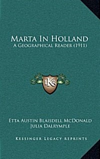 Marta in Holland: A Geographical Reader (1911) (Hardcover)