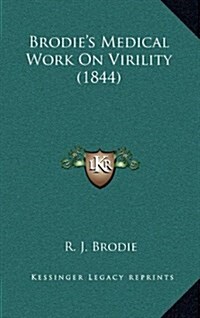 Brodies Medical Work on Virility (1844) (Hardcover)