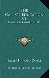 The Call of Education V1: Biological Integrity (1921) (Hardcover)