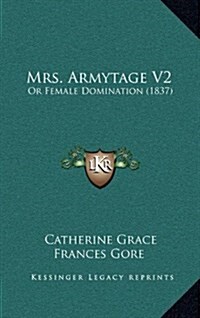 Mrs. Armytage V2: Or Female Domination (1837) (Hardcover)