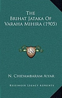 The Brihat Jataka of Varaha Mihira (1905) (Hardcover)