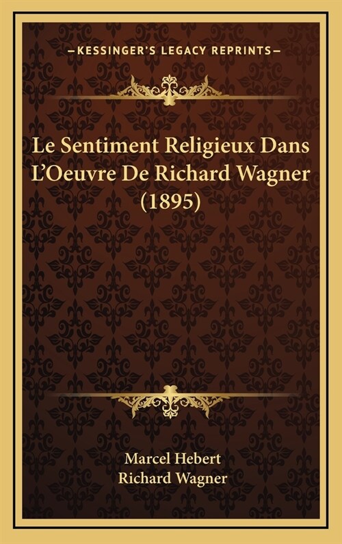 Le Sentiment Religieux Dans LOeuvre de Richard Wagner (1895) (Hardcover)