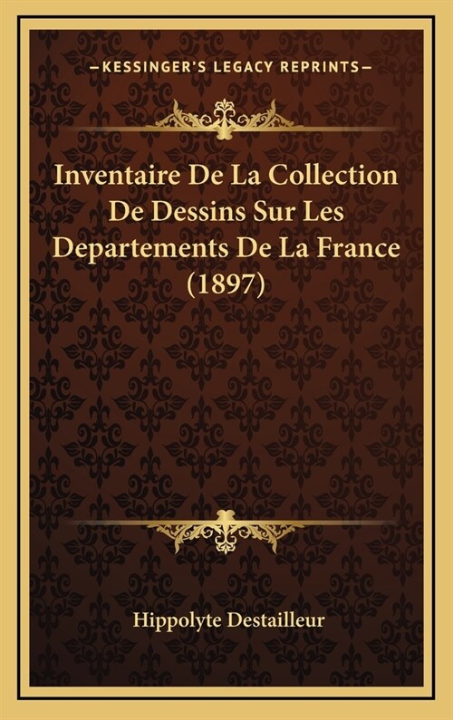 Inventaire de La Collection de Dessins Sur Les Departements de La France (1897) (Hardcover)
