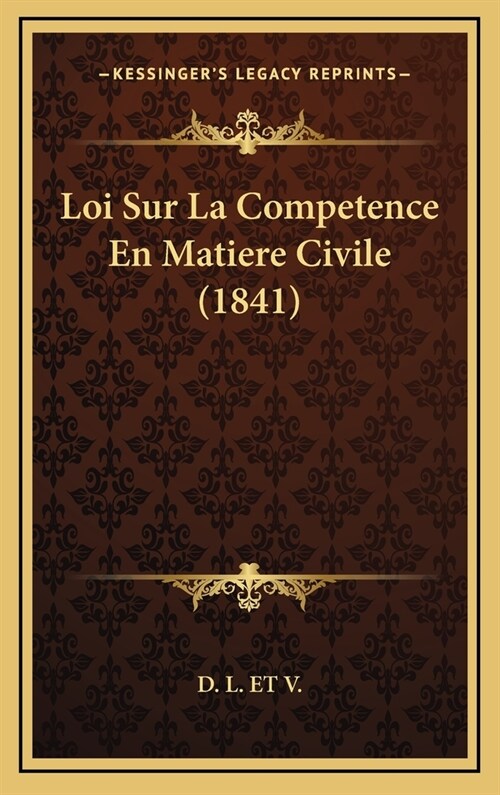 Loi Sur La Competence En Matiere Civile (1841) (Hardcover)