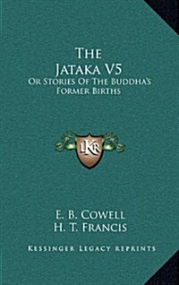 The Jataka V5: Or Stories of the Buddhas Former Births (Hardcover)