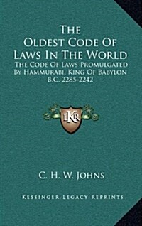 The Oldest Code of Laws in the World: The Code of Laws Promulgated by Hammurabi, King of Babylon B.C. 2285-2242 (Hardcover)