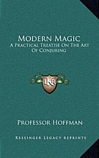 Modern Magic: A Practical Treatise on the Art of Conjuring (Hardcover)