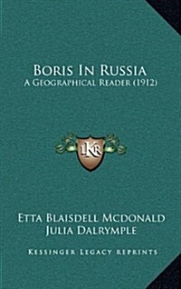 Boris in Russia: A Geographical Reader (1912) (Hardcover)