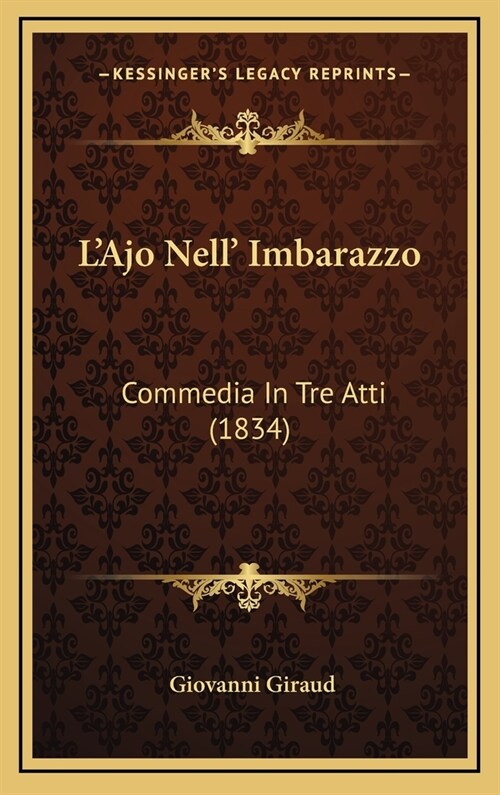 LAjo Nell Imbarazzo: Commedia in Tre Atti (1834) (Hardcover)