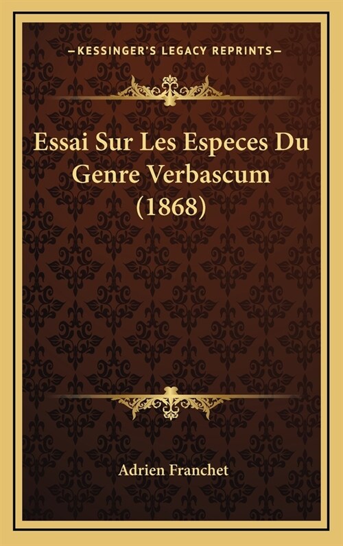 Essai Sur Les Especes Du Genre Verbascum (1868) (Hardcover)