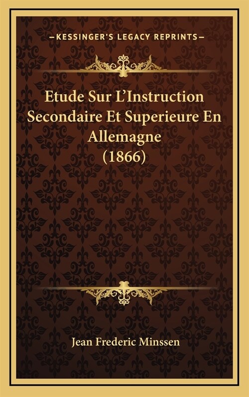 Etude Sur LInstruction Secondaire Et Superieure En Allemagne (1866) (Hardcover)