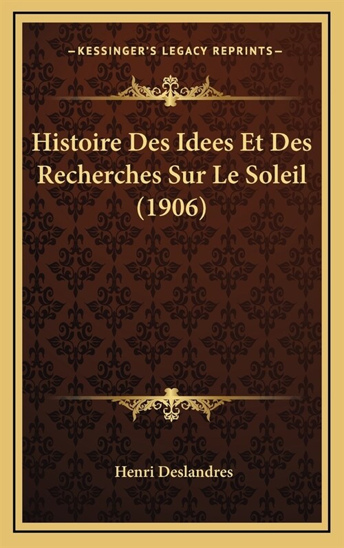Histoire Des Idees Et Des Recherches Sur Le Soleil (1906) (Hardcover)