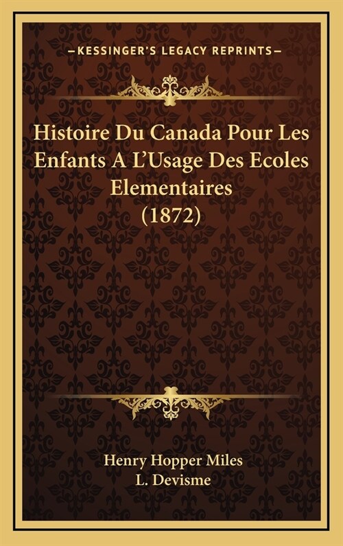 Histoire Du Canada Pour Les Enfants A LUsage Des Ecoles Elementaires (1872) (Hardcover)