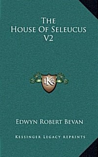 The House of Seleucus V2 (Hardcover)