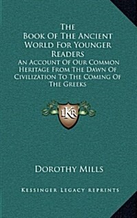 The Book of the Ancient World for Younger Readers: An Account of Our Common Heritage from the Dawn of Civilization to the Coming of the Greeks (Hardcover)