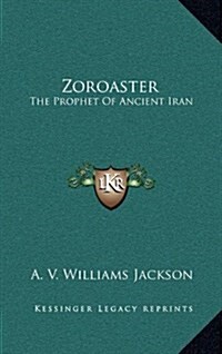 Zoroaster: The Prophet of Ancient Iran (Hardcover)