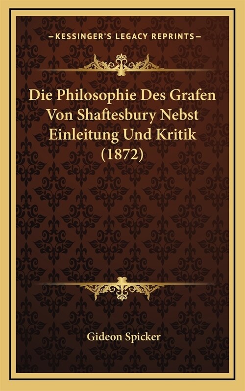 Die Philosophie Des Grafen Von Shaftesbury Nebst Einleitung Und Kritik (1872) (Hardcover)