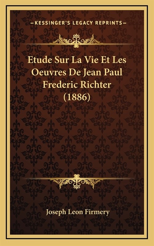 Etude Sur La Vie Et Les Oeuvres de Jean Paul Frederic Richter (1886) (Hardcover)