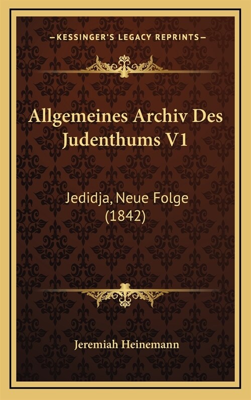 Allgemeines Archiv Des Judenthums V1: Jedidja, Neue Folge (1842) (Hardcover)