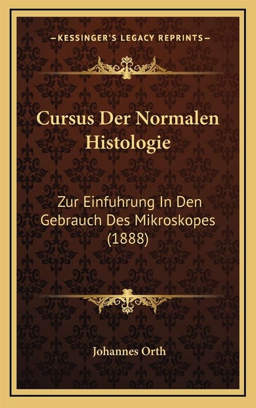 Cursus Der Normalen Histologie: Zur Einfuhrung in Den Gebrauch Des Mikroskopes (1888) (Hardcover)