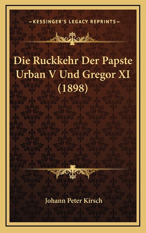 Die Ruckkehr Der Papste Urban V Und Gregor XI (1898) (Hardcover)