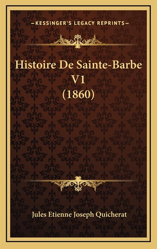 Histoire de Sainte-Barbe V1 (1860) (Hardcover)