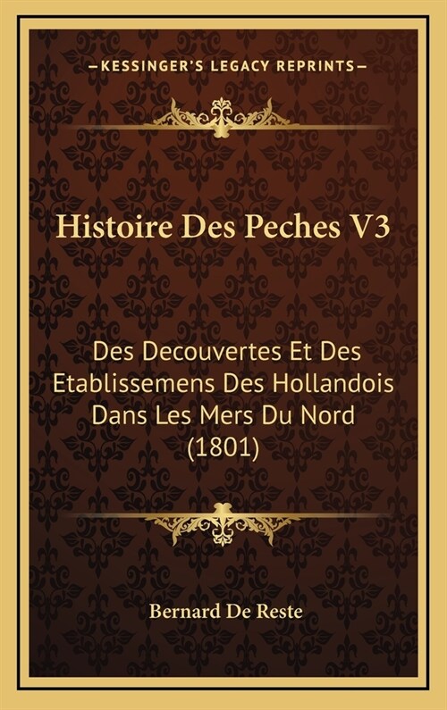 Histoire Des Peches V3: Des Decouvertes Et Des Etablissemens Des Hollandois Dans Les Mers Du Nord (1801) (Hardcover)