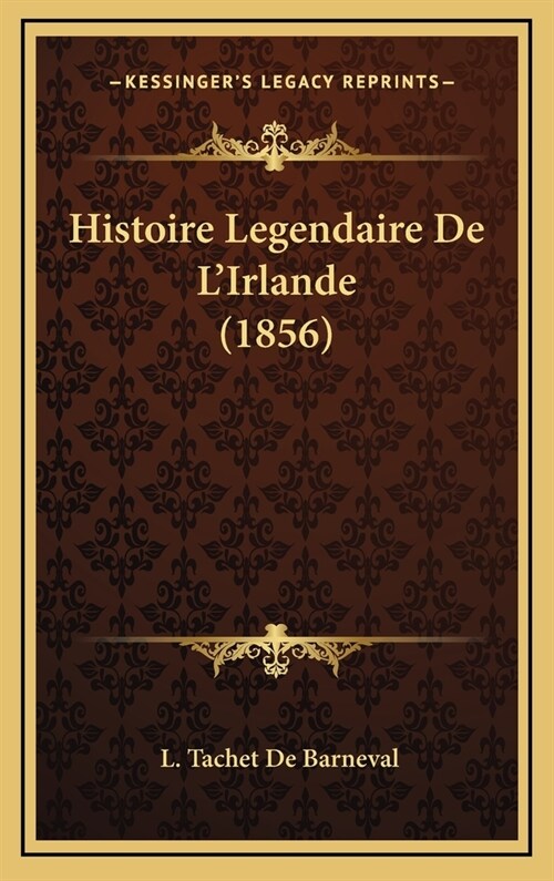 Histoire Legendaire de LIrlande (1856) (Hardcover)