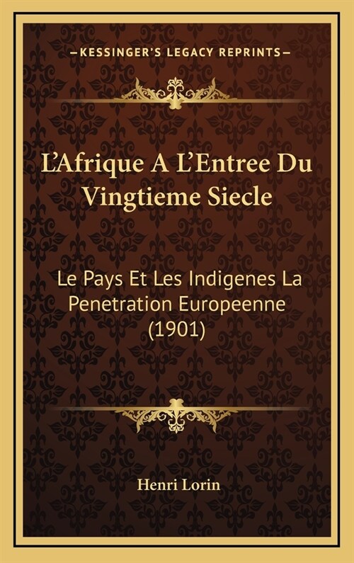 LAfrique A LEntree Du Vingtieme Siecle: Le Pays Et Les Indigenes La Penetration Europeenne (1901) (Hardcover)