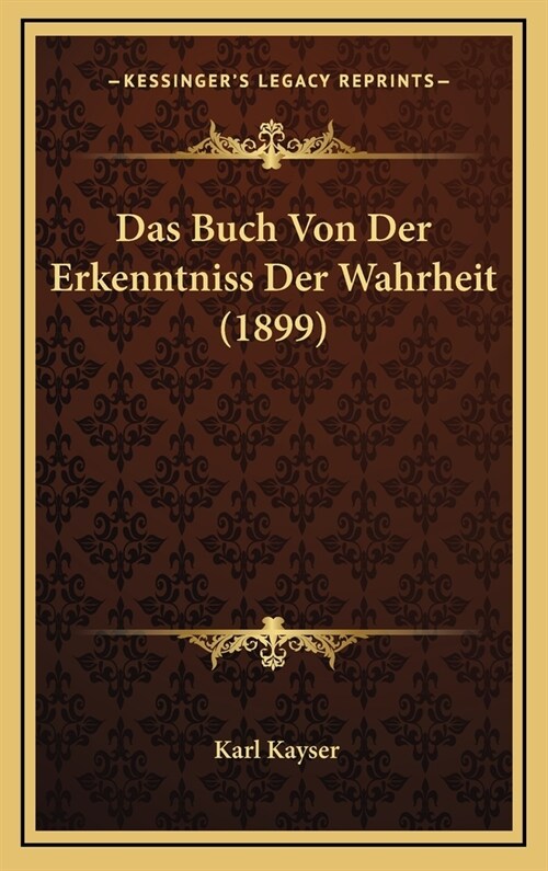 Das Buch Von Der Erkenntniss Der Wahrheit (1899) (Hardcover)