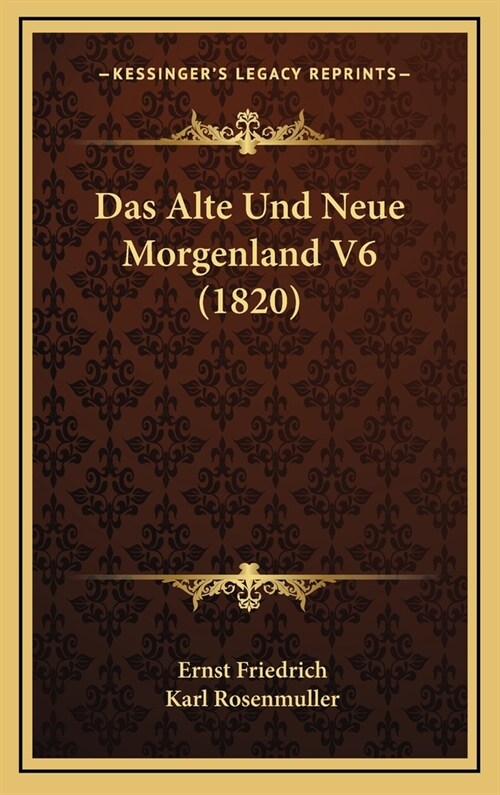 Das Alte Und Neue Morgenland V6 (1820) (Hardcover)