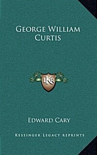 George William Curtis (Hardcover)