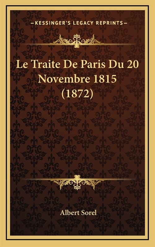 Le Traite de Paris Du 20 Novembre 1815 (1872) (Hardcover)