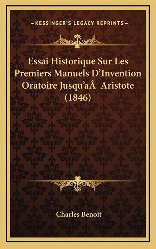 Essai Historique Sur Les Premiers Manuels DInvention Oratoire Jusqua?Aristote (1846) (Hardcover)