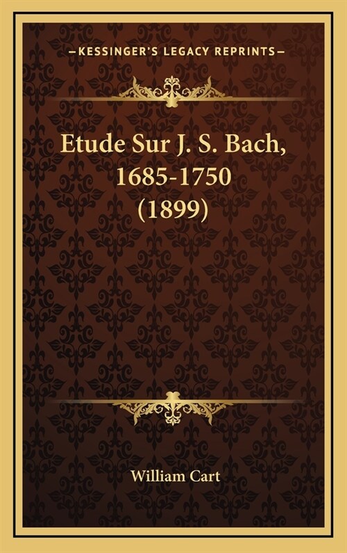 Etude Sur J. S. Bach, 1685-1750 (1899) (Hardcover)