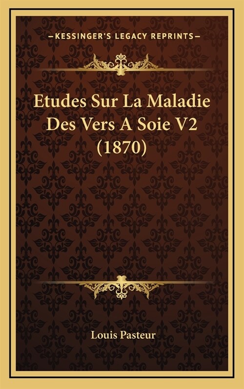 Etudes Sur La Maladie Des Vers a Soie V2 (1870) (Hardcover)
