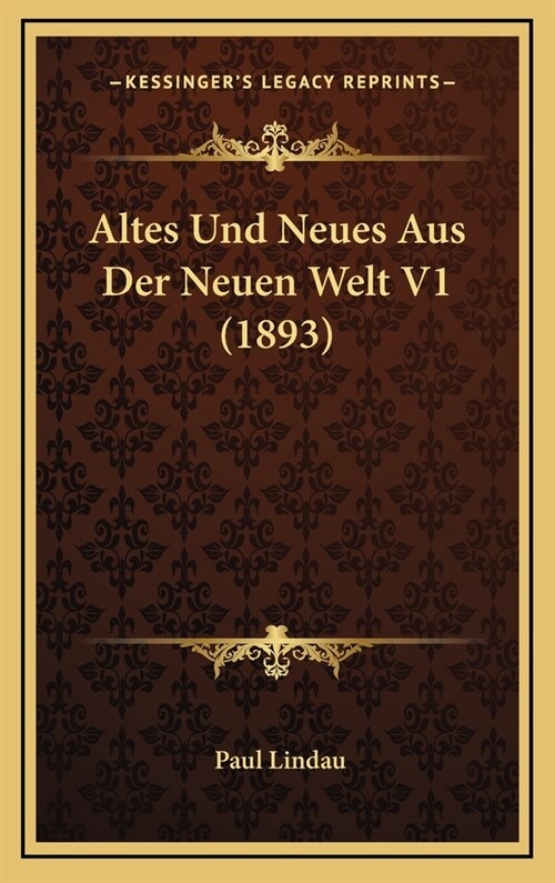 Altes Und Neues Aus Der Neuen Welt V1 (1893) (Hardcover)
