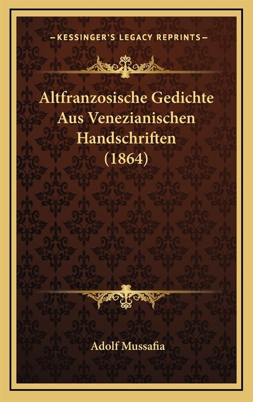 Altfranzosische Gedichte Aus Venezianischen Handschriften (1864) (Hardcover)