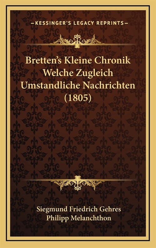 Brettens Kleine Chronik Welche Zugleich Umstandliche Nachrichten (1805) (Hardcover)