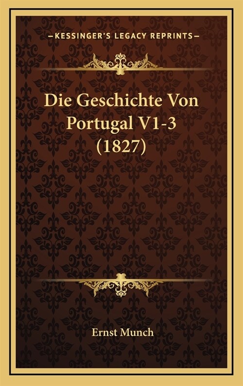 Die Geschichte Von Portugal V1-3 (1827) (Hardcover)