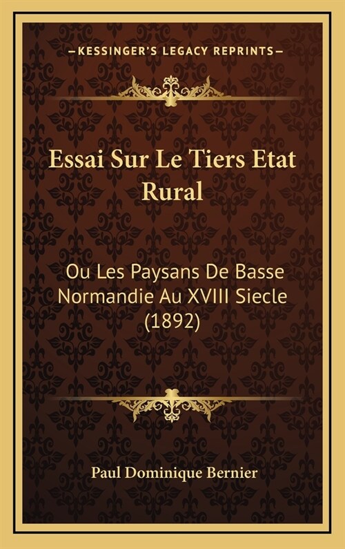 Essai Sur Le Tiers Etat Rural: Ou Les Paysans de Basse Normandie Au XVIII Siecle (1892) (Hardcover)