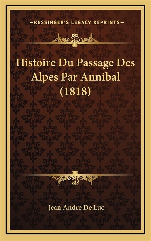 Histoire Du Passage Des Alpes Par Annibal (1818) (Hardcover)