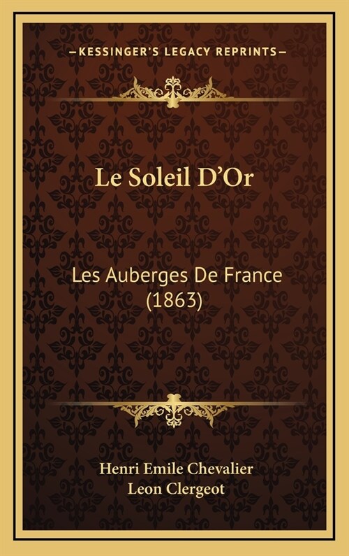 Le Soleil DOr: Les Auberges de France (1863) (Hardcover)