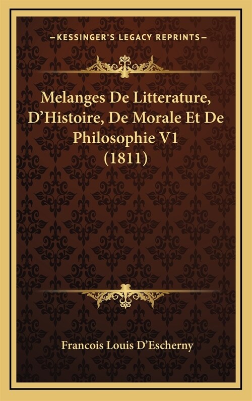 Melanges de Litterature, DHistoire, de Morale Et de Philosophie V1 (1811) (Hardcover)